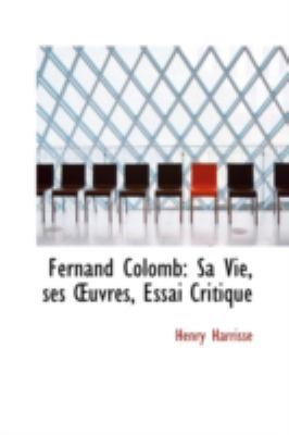 Fernand Colomb: Sa Vie, Ses Uvres, Essai Critique 110308433X Book Cover