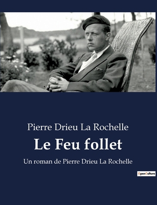Le Feu follet: Un roman de Pierre Drieu La Roch... [French] B0BY4G592W Book Cover