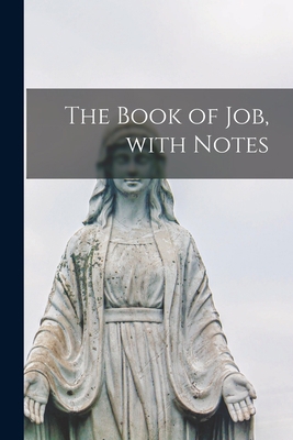 The Book of Job, With Notes 1013440927 Book Cover