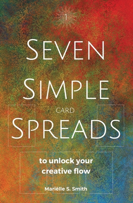 Seven Simple Card Spreads to Unlock Your Creati... 9493250326 Book Cover