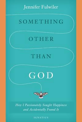 Something Other Than God: How I Passionately So... 1586178822 Book Cover