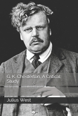 G. K. Chesterton, A Critical Study B08JB1XBPF Book Cover