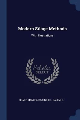 Modern Silage Methods: With Illustrations 1377194973 Book Cover