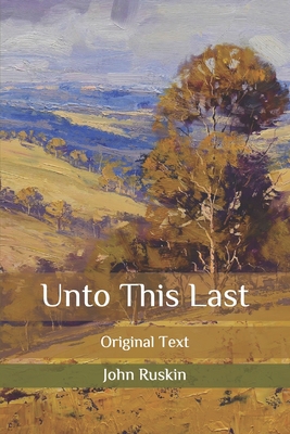 Unto This Last: Original Text B087SFLRCR Book Cover