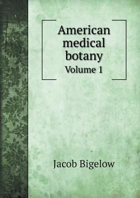 American medical botany Volume 1 5518862563 Book Cover