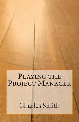 Playing the Project Manager 1502444968 Book Cover