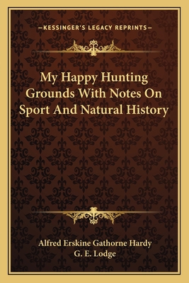 My Happy Hunting Grounds With Notes On Sport An... 1162765259 Book Cover