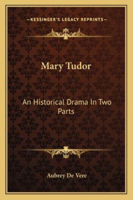 Mary Tudor: An Historical Drama In Two Parts 1163109576 Book Cover