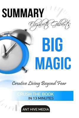 Elizabeth Gilbert's Big Magic: Creative Living Beyond Fear Summary