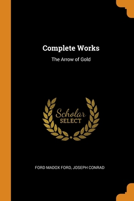 Complete Works: The Arrow of Gold 0344067785 Book Cover