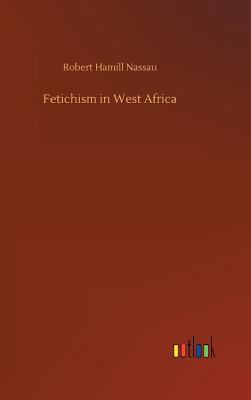 Fetichism in West Africa 3734048370 Book Cover