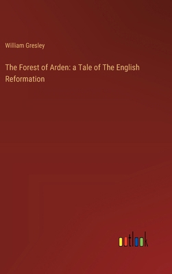 The Forest of Arden: a Tale of The English Refo... 3385124166 Book Cover