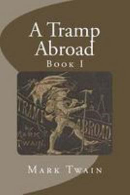 A Tramp Abroad: Book I 1499554613 Book Cover