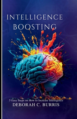 Intelligence Boosting: 5 Easy steps on how to i... B0CVLKFMG1 Book Cover