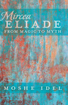 Mircea Eliade: From Magic to Myth 1433120135 Book Cover