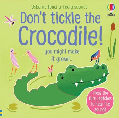 Don't Tickle the Crocodile! (Touchy-Feely Sound... 147498133X Book Cover