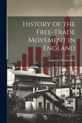 History of the Free-Trade Movement in England 1022178903 Book Cover