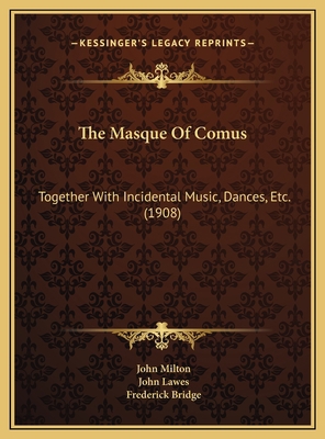 The Masque Of Comus: Together With Incidental M... 1169675417 Book Cover