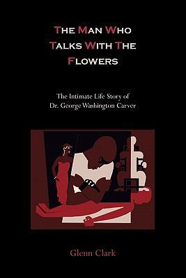 The Man Who Talks With The Flowers: The Intimat... 1891396234 Book Cover