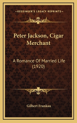 Peter Jackson, Cigar Merchant: A Romance of Mar... 1164413023 Book Cover