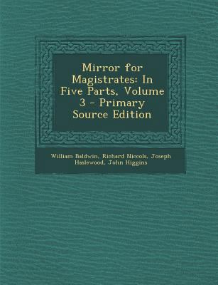 Mirror for Magistrates: In Five Parts, Volume 3... [English, Middle] 129333040X Book Cover