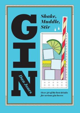 Gin: Shake, Muddle, Stir: Over 40 of the Best C... 1784880523 Book Cover