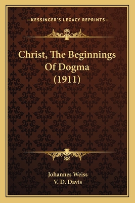 Christ, The Beginnings Of Dogma (1911) 1165374218 Book Cover