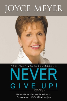 Never Give Up!: Relentless Determination to Ove... 1600244130 Book Cover