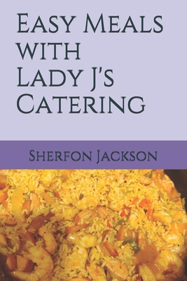 Easy Meals with Lady J's Catering B08B3888GS Book Cover