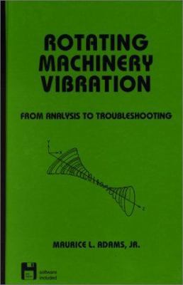 Rotating Machinery Vibration: From Analysis to ... 0824702581 Book Cover