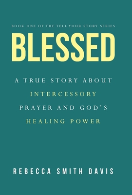 Blessed: A True Story About Intercessory Prayer... 1664292101 Book Cover