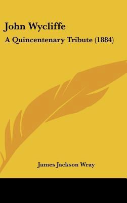 John Wycliffe: A Quincentenary Tribute (1884) 1437212263 Book Cover