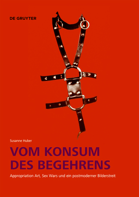 Vom Konsum Des Begehrens: Appropriation Art, Se... [German] 3110769492 Book Cover