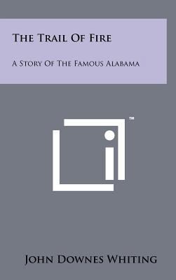 The Trail of Fire: A Story of the Famous Alabama 1258056917 Book Cover