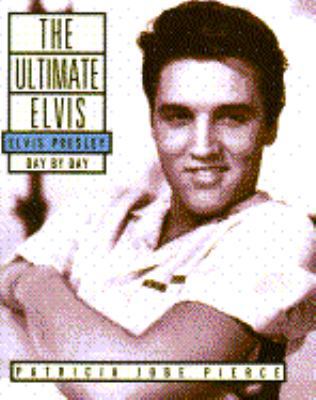 The Ultimate Elvis: Elvis Presley, Day by Day 067187022X Book Cover