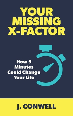 Your Missing X-Factor: How 5 Minutes Could Chan... B0D5NJ2F4S Book Cover