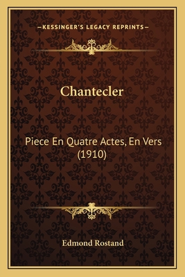 Chantecler: Piece En Quatre Actes, En Vers (1910) [French] 1167578996 Book Cover