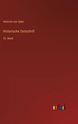 Historische Zeitschrift: 25. Band [German] 3368218832 Book Cover