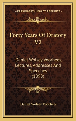 Forty Years Of Oratory V2: Daniel Wolsey Voorhe... 1166671577 Book Cover