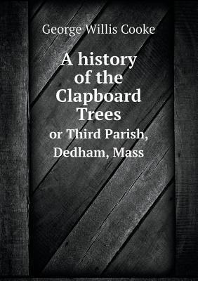 A history of the Clapboard Trees or Third Paris... 5518565291 Book Cover