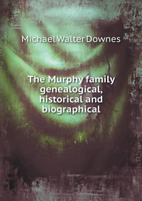 The Murphy family genealogical, historical and ... 5518551665 Book Cover