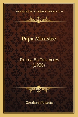 Papa Ministre: Drama En Tres Actes (1908) [Spanish] 1166959384 Book Cover