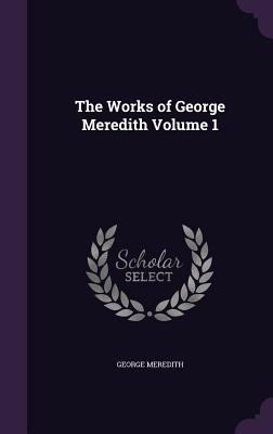 The Works of George Meredith Volume 1 1356243827 Book Cover
