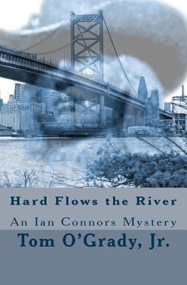 Hard Flows the River: (An Ian Connors Mystery) 1518612911 Book Cover