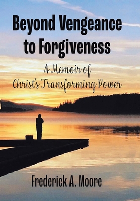 Beyond Vengeance to Forgiveness: A Memoir of Ch... 1664185062 Book Cover