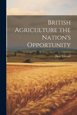 British Agriculture the Nation's Opportunity 1022123335 Book Cover