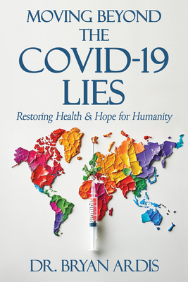 Moving Beyond the Covid-19 Lies: Restoring Heal... 1961641224 Book Cover