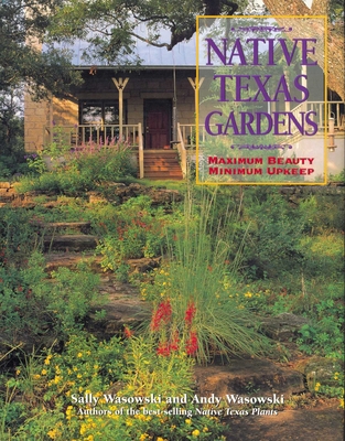 Native Texas Gardens: Maximum Beauty Minimum Up... 1589790588 Book Cover