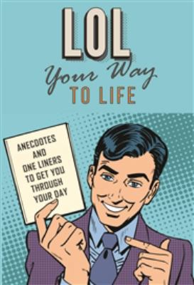 LOL Your Way to Life: Anecdotes and One Liners ... 1682734579 Book Cover