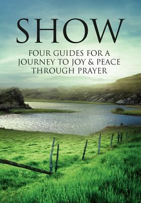 Show: Four Guides for a Journey to Joy & Peace ... 1469157055 Book Cover